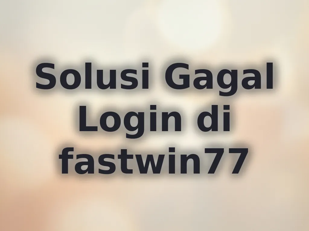Solusi Gagal Login di fastwin77